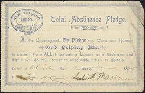 New Zealand Alliance for the Abolition of the Liquor Traffic :Total abstinence pledge. I, the undersigned, do pledge my word and honour, God helping me, to abstain from ALL intoxicating liquors as a beverage, and that I will do my best to encourage others to abstain. Dated at [Christchurch] this [2] day of [March 1905] ... Lester A MacDougal [Printed 1890s]