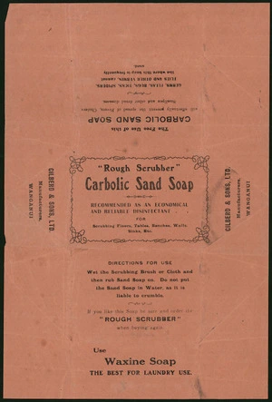 Gilberd & Sons Ltd :"Rough scrubber" carbolic sand soap, recommended as an economical and reliable disinfectant for scrubbing floors, tables, benches, walls, sinks, etc. The free use of this carbolic sand soap will effectually prevent the spread of fevers, cholera, smallpox and other dread diseases ... [Wrapping. ca 1910-1920s?]