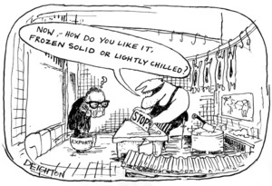 Bromhead, Peter, 1933- :'Now,- how do you like it, frozen solid or lightly chilled?' Auckland Star, 22 March 1973.