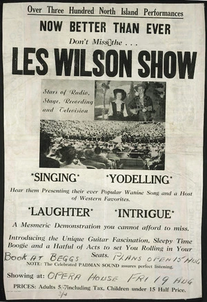 Over three hundred North Island performances, now better than ever. Don't miss the Les Wilson Show. Singing, yodelling, laughter, intrigue. Opera House, Fri 19 August [1960 or 1966?]. Otago Daily Times print.