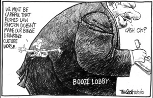 "We must be careful that rushed law reform doesn't make our binge drinking culture worse..." "Cash ok?" 18 May 2010