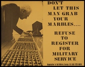 Organisation to Halt Military Service :Don't let this man grab your marbles ---- Refuse to register for military service. Organisation to Halt Military Service, P.O. Box 1226 Wgtn. [ca 1969-1972].