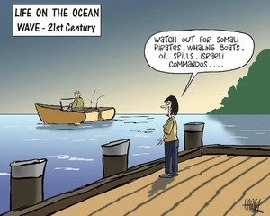 Life on the ocean wave - 21st Century. "Watch out for Somali pirates, whaling boats, oil spills, Israeli commandos..." 3 June 2010