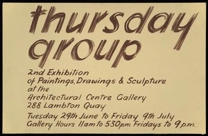 Thursday Group :Thursday Group. 2nd exhibition of paintings, drawings & sculpture at the Architectural Centre Gallery, 288 Lambton Quay. Tuesday 29th June to Friday 9th July [1950]. Gallery hours 11 a.m. to 5.30 p.m. Fridays to 9 p.m.