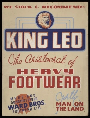 Ward Bros Footwear Ltd :We stock and recommend King Leo, the aristocrat of heavy footwear, for the man on the land. Made and guaranteed by Ward Bros Footwear Ltd [1950-1960s?]