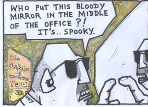 Doyle, Martin, 1956- :'Who put this bloody mirror in the middle of the office?! it's ...spooky.' 20 March 2013