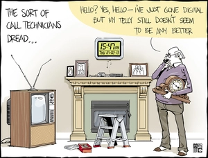 Smith, Hayden James, 1976- :'Hello? yes, hello - I've just gone digital but my telly still doesn't seem to be any better.' 21 February 2013.