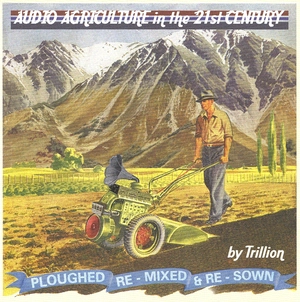 Audio agriculture in the 21st century [electronic resource] : ploughed, re-mixed & re-sown / by Trillion.