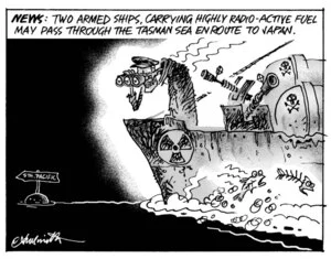 Smith, Ashley W, 1948- :"News- Two armed ships, carrying highly radio-active fuel, may pass through the Tasman Sea en route to Japan." 23 April 2013