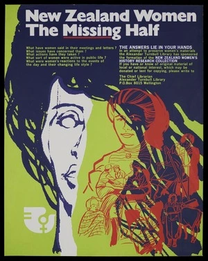 Alexander Turnbull Library :New Zealand women; the missing half. The answers lie in your hands. In a attempt to preserve women's materials the Alexander Turnbull Library has sponsored the formation of the New Zealand Women's History Research Collection. [1975].