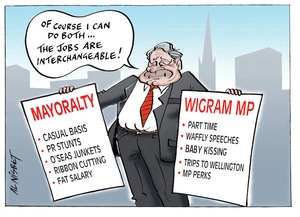 "Of course I can do both... The jobs are interchangeable!" Mayoralty. Wigram MP. 3 July 2010