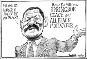 "We are no longer in awe of the All Blacks..." Peter De Villiers SPRINGBOK COACH and ALL BLACK MOTIVATOR. 10 July 2010