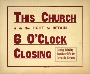 New Zealand Alliance: This church is in the fight to retain 6 o'clock closing. Evening drinking hours benefit no one except the brewers. N.Z. Alliance poster no. 1, Box 1079, Wellington. [1949?]