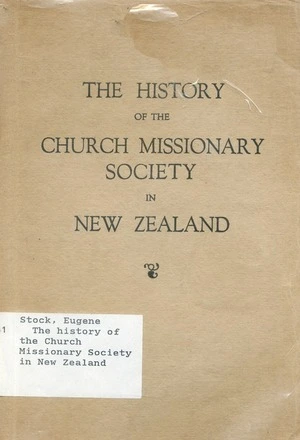 The history of the Church Missionary Society in New Zealand / by Eugene Stock.