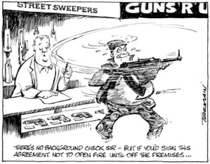 Tremain, Garrick, 1941- :"There's no background check, Sir - But if you'd sign this agreement not to open fire until off the premises..." 22 April 2013