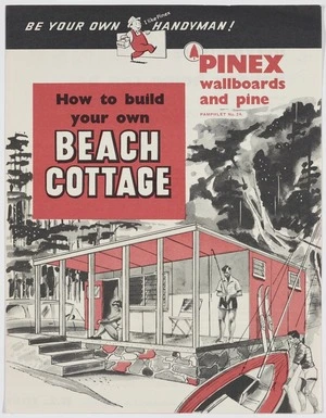 New Zealand Forest Products Ltd :Be your own (I like Pinex) handyman. Pinex wallboards and pine. Pamphlet no. 24 - How to build your own beach cottage [ca 1960]