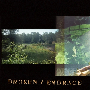 Broken ; Embrace.