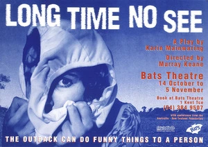 Bats Theatre Company :Long time no see; a play by Karin Mainwaring, directed by Murray Keane. Bats Theatre 14 October to 5 November. The outback can do funny things to a person. [1994].