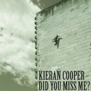 Did you miss me? / Kieran Cooper.