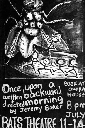 BATS Theatre Company :Once upon a backward morning, written + directed by Jeremy Baker. BATS Theatre, 11-14 July [1981].