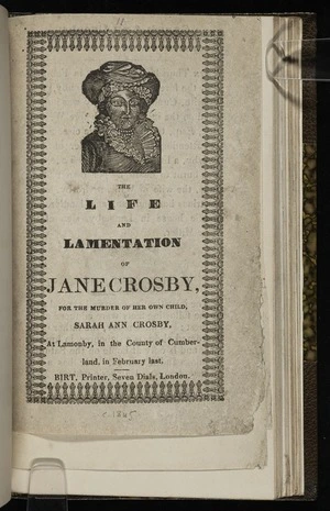 The life and lamentation of Jane Crosby, for the murder of her own child, Sarah Ann Crosby, at Lamonby, in the County of Cumberland, in February last.