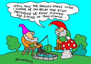 Bromhead, Peter, 1933-:"Well now the garden show's over, I suppose we can relax and stop pretending we enjoy fishing and sitting on toad stools..." 11 November 2013