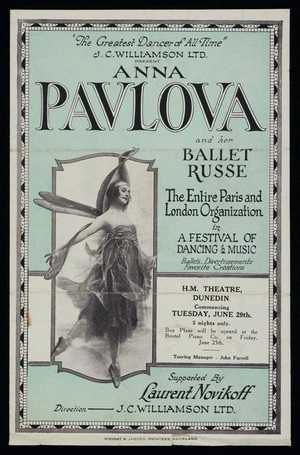 J C Williamson Ltd: "The greatest dancer of all time". J C Williamson Ltd present Anna Pavlova and her Ballet Russe, the entire Paris and London organization in a festival of dancing & music. H.M. Theatre Dunedin, commencing Tuesday June 29th. Supported by Laurent Novikoff. Wright & Jaques, Printers, Auckland [Promotional pamphlet. 1926]