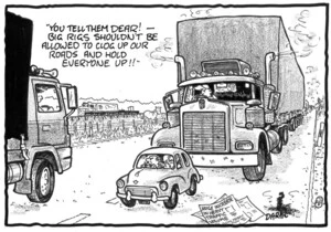 Darroch, Bob, 1940- :"You tell them dear! - Big rigs shouldn't be allowed to clog up our roads and hold everyone up!!" 20 January 2014