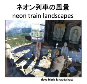 Neon train landscapes = ネオン列車の風景 / Dave Black & Nat da Hatt.