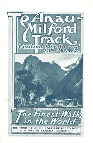 New Zealand. Dept of Tourist and Health Resorts :Te Anau-Milford Track, Central Otago and Lake Wanaka. The "Finest walk in the world". [Cover]. 1928.