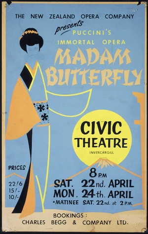 New Zealand Opera Company: New Zealand Opera Company presents Puccini's immortal opera Madam Butterfly. Civic Theatre Invercargill. 8 pm. Sat. 22nd April, Mon. 24th April. Matinee Sat. 22nd at 2 pm. [1961].