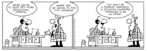 "We're going to need fifty more educational experts." "Where are we going to find fifty experts?" "That won't be a problem. Everybody in education considers themselves to be an expert." 4 August 2010