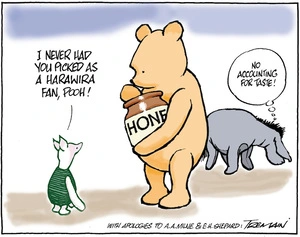 "I never had you picked for a Harawira fan, Pooh!" "No accounting for taste!" 4 August 2010