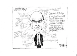 Brain wave, Cartoonist's pledge - If Tony Ryall, the Health Minister retains the Neurological Unit at Dunedin Hospital... Chicane promises to make the following alterations to future caricatures. 5 August 2010
