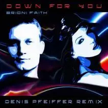 Down for you : Denis Pfeiffer remix / Brioni Faith.