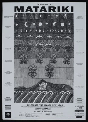 Pipitea Marae: Te Whakanui i a Matariki. Celebrate the Maori New Year at Pipitea Marae, Thorndon Quay Wellington, 23 June - 8 July 1995. Sponsor Te Awa Kairangi Community Arts; Te Atiawa FM, Ernst & Young, Te Taura Whiri [1995]