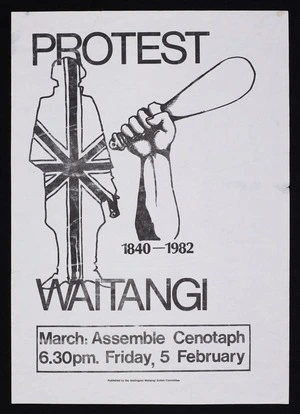 Wellington Waitangi Action Committee poster "Protest Waitangi 1840 - 1982. March. Assemble Cenotaph 6.30 pm, Friday 5 February"