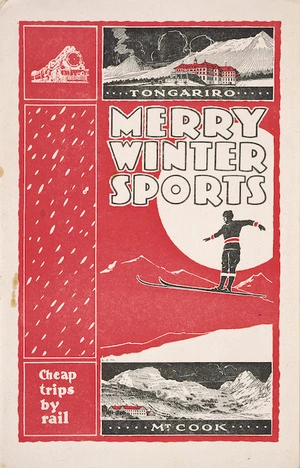 New Zealand Railways. Publicity Branch :Merry winter sports [at] Mount Cook [and] Tongariro. Cheap trips by rail. 1929.