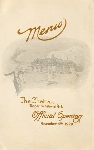 Chateau Tongariro: Menu. The Chateau, Tongariro National Park. Official opening, November 4th 1929.