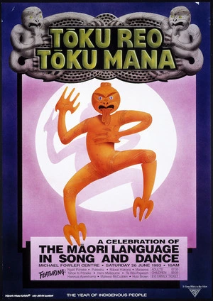 Gunson, Brian, fl 1990s :Toku reo, Toku mana; a celebration of the Maori language in song and dance. Michael Fowler Centre, Saturday 26 June 1993. Design Manu Kopere, art Brian Gunson. The Year of Indigenous People. Te Taura Whiri i te Reo Maori. 1993.