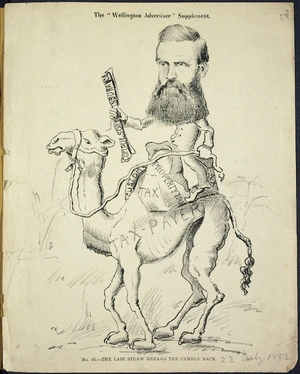 [Hutchison, William] 1820-1905 :The last straw breaks the camel's back. No. 46. The Wellington Advertiser supplement, 22 July 1882