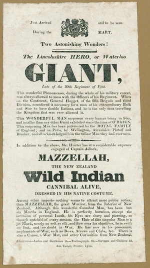 Just arrived and to be seen during the Mart. Two astonishing wonders! The Linconshire hero, or Waterloo giant ... Mazzellah, the New Zealand wild Indian cannibal alive, dressed in his native costume. Ann Turner, printer, Lynn. [ca 1820?]