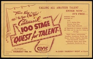 Calling all amateur talent. Enter now ... it's free. Trevor King presents 1951 - "The year of the stars", Centennial £100 stage "Quest for talent". Civic Theatre, , commencing Thursday Feb. 1st; every Thusday night at 8 pm. Tapper Print [1951]