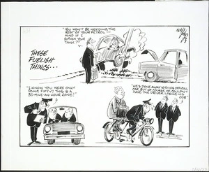 Heath, Eric Walmsley, 1923- :Cops are considering reintroducing bicycles to help conserve petrol. You're out of touch Sarge! Your department didn't take into consideration the streamlining, lightness, gear ratio, seat comfort and those niffy little ape hangers for better vision! The Dominion, 12 December 1973