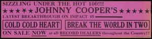 Cooper, Johnny, 1929-: Sizzling under the hot 100!!! Johnny Cooper's latest breakthrough on Impact 45. "Cold cold heart"; "Break the world in two". On sale now at all records dealers throughout the country! J.C.Display Promotions, Auck. [Pink banner poster. 1968].