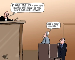 "Roger McLay - you are hereby sentenced to 300 hours community service." "Can I claim milage?" 26 August 2010