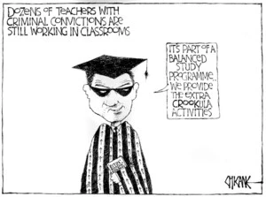 Dozens of teachers with criminal convictions are still working in classrooms. "It's part of a balanced study programme. We provide the extra crookula activities." 30 August 2010