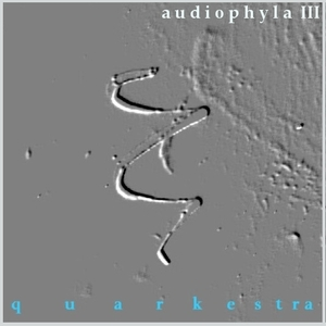 Audiophyla III : quarkestra [electronic resource] / by Audiophyla.