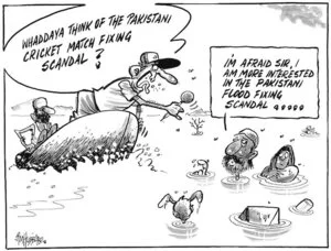 "Whaddaya think of the Pakistan criket match fixing scandal?" "I'm afraid Sir, I am more interested in the Pakistani flood fixing scandal..." 1 September 2010