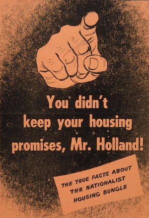 New Zealand Labour Party: You didn't keep your housing promises, Mr Holland! The true facts about the Nationalist housing bungle. [Front cover. 1951]